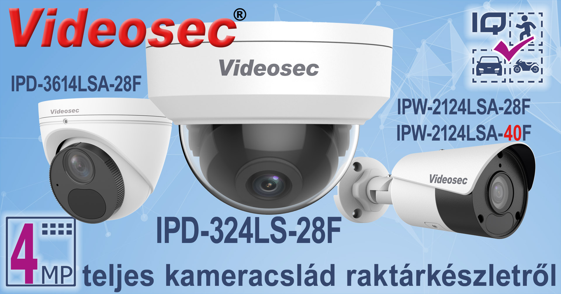 A teljes 4 Megapixeles Videosec kameracsalád raktárkészleten